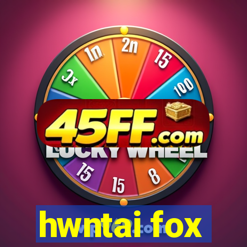 hwntai fox